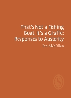 Book Cover for That's Not a Fishing Boat, It's a Giraffe: Responses to Austerity by Ian McMillan