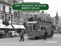 Book Cover for Lost Tramways of Wales: North Wales by Peter Waller