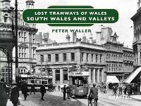 Book Cover for Lost Tramways of Wales: South Wales and Valleys by Peter Waller