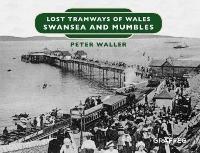 Book Cover for Lost Tramways of Wales: Swansea and Mumbles by Peter Waller