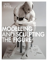 Book Cover for Modelling and Sculpting the Figure by Tanya Russell