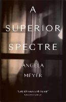 Book Cover for A Superior Spectre by Angela Meyer