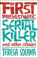 Book Cover for The First Prehistoric Serial Killer and other stories by Teresa Solana