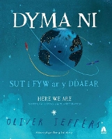 Book Cover for Dyma Ni - Sut i Fyw ar y Ddaear / Here We Are - Notes for Living on Planet Earth by Oliver Jeffers