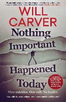 Book Cover for Nothing Important Happened Today by Will Carver