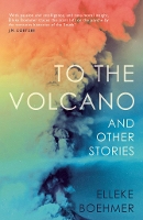 Book Cover for To the Volcano, and other stories by Elleke Boehmer