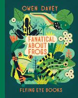 Book Cover for Fanatical About Frogs by Owen Davey