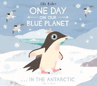 Book Cover for One Day on Our Blue Planet …In the Antarctic by Ella Bailey