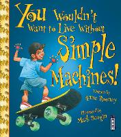 Book Cover for You Wouldn't Want To Live Without Simple Machines! by Anne Rooney