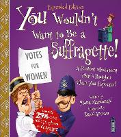 Book Cover for You Wouldn't Want to Be a Suffragette! by Fiona Macdonald