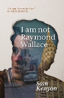 Book Cover for I Am Not Raymond Wallace by Sam Kenyon