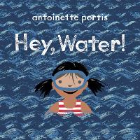 Book Cover for Hey, Water! by Antoinette Portis