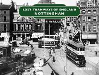 Book Cover for Lost Tramways of England: Nottingham by Peter Waller