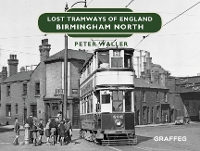 Book Cover for Lost Tramways of England: Birmingham North by Peter Waller