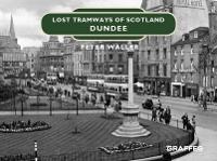 Book Cover for Lost Tramways of Scotland: Dundee by Peter Waller