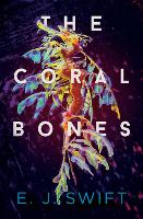 Book Cover for The Coral Bones by E.J. Swift