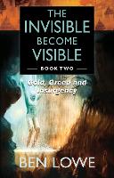 Book Cover for The Invisible Become Visible: Book Two by Ben Lowe