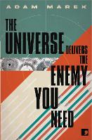 Book Cover for The Universe Delivers The Enemy You Need by Adam Marek