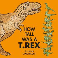 Book Cover for How Tall Was a T.rex? by Alison Limentani