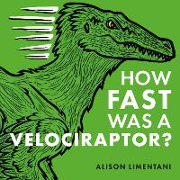 Book Cover for How Fast was a Velociraptor? by Alison Limentani