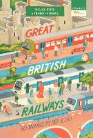 Book Cover for Great British Railways: 50 Things to See and Do by Vicki Pipe, with Geoff Marshall