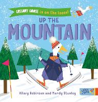 Book Cover for Gregory Goose is on the Loose! Up the Mountain by Hilary Robinson