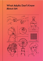 Book Cover for What Adults Don’t Know About Art by The School of Life