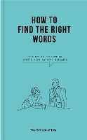 Book Cover for How to Find the Right Words by The School of Life