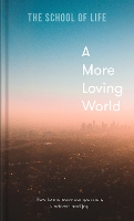 Book Cover for A More Loving World by The School of Life