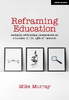 Book Cover for Reframing Education: Radically rethinking perspectives on education in the light of research by Mike Murray