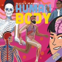 Book Cover for THE ATLAS OF THE INCREDIBLE HUMAN BODY by Jamie Collins
