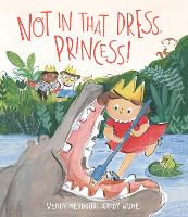 Book Cover for Not in That Dress, Princess! by Wendy Meddour