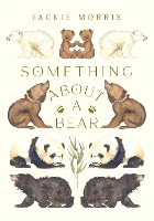 Book Cover for Something About a Bear by Jackie Morris