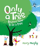 Book Cover for Only a Tree Knows How to Be a Tree by Mary Murphy