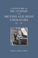 Book Cover for A Biographical Dictionary of British and Irish Engravers, 1714–1820 by David Alexander