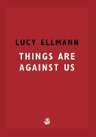 Book Cover for Things Are Against Us by Lucy Ellmann