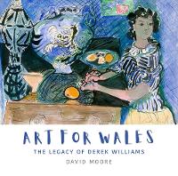 Book Cover for Art for Wales - The Legacy of Derek Williams by David Moore