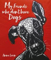Book Cover for My Friends who don't have Dogs by Anna Levin