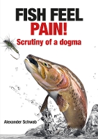 Book Cover for Fish Feel Pain! by Alexander Schwab