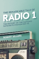 Book Cover for The Remarkable Tale of Radio 1 by Robert Sellers