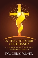 Book Cover for Acting Out Your Christianity by Chris Palmer