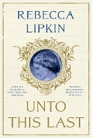 Book Cover for Unto This Last A Novel by Rebecca Lipkin