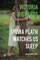 Book Cover for Sylvia Plath Watches Us Sleep But We Don't Mind by Victoria Richards