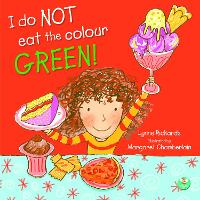 Book Cover for I Do NOT Eat the Colour GREEN! by Lynne Rickards