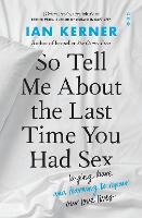 Book Cover for So Tell Me About the Last Time You Had Sex by Ian Kerner