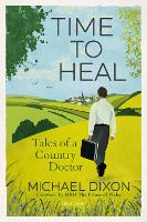 Book Cover for Time to Heal Tales of a Country Doctor by Michael Dixon