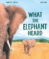 Book Cover for What the Elephant Heard by Charlotte Guillain