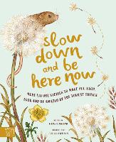 Book Cover for Slow Down and Be Here Now More Nature Stories to Make You Stop, Look and Be Amazed by the Tiniest Things by Laura Brand