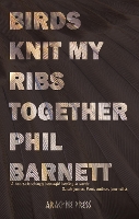 Book Cover for Birds Knit My Ribs Together by Phil Barnett