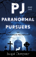 Book Cover for PJ and the Paranormal Pursuers The Mackenzie Poltergeist by Jacqui Dempster